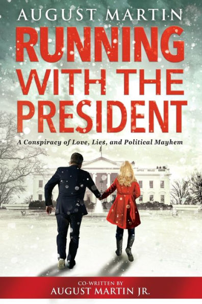 Running With The President: A Conspiracy Of Love, Lies, And Political Mayhem - 9781956470895