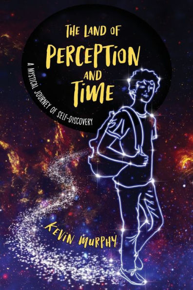 The Land Of Perception And Time: A Mystical Journey Of Self-Discovery