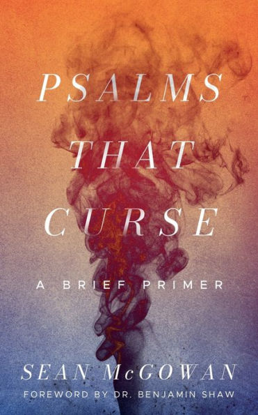 Psalms That Curse: A Brief Primer