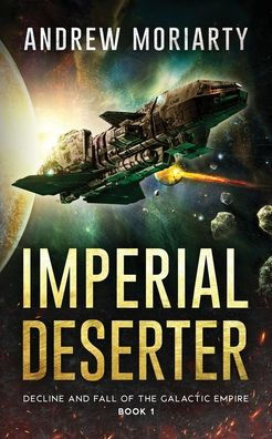 Imperial Deserter: Decline And Fall Of The Galactic Empire Book 1 - 9781956556094