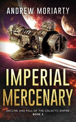 Imperial Mercenary: Decline And Fall Of The Galactic Empire Book 3 - 9781956556155
