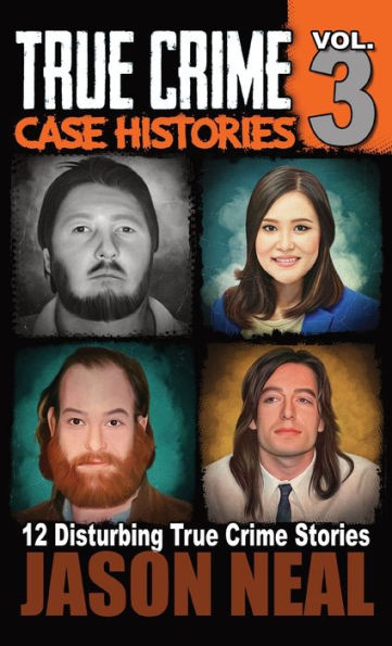True Crime Case Histories - Volume 3: 12 Disturbing True Crime Stories (True Crime Collection) - 9781956566369