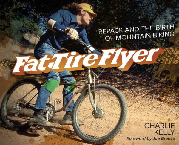 Fat Tire Flyer: Repack And The Birth Of Mountain Biking - 9781956584011