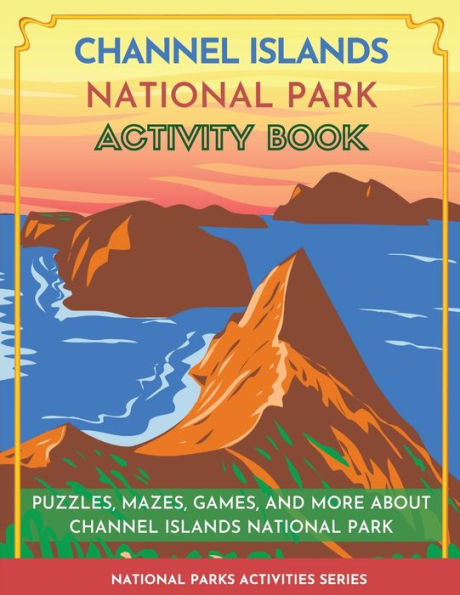 Channel Islands National Park Activity Book: Puzzles, Mazes, Games, And More About Channel Islands National Park (National Parks Activities)