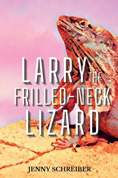 Larry The Frilled-Neck Lizard: Fun And Surprising Animal Facts Of The Frilled-Neck Lizard, Beginner Reader - 9781956642681