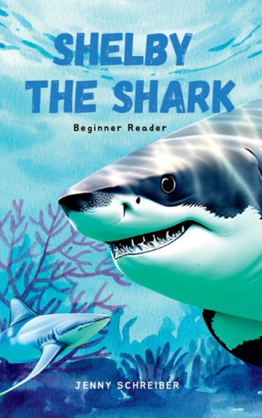 Shelby The Shark: Exploring The Secrets Of The Great White Shark, Beginner Reader - 9781956642926
