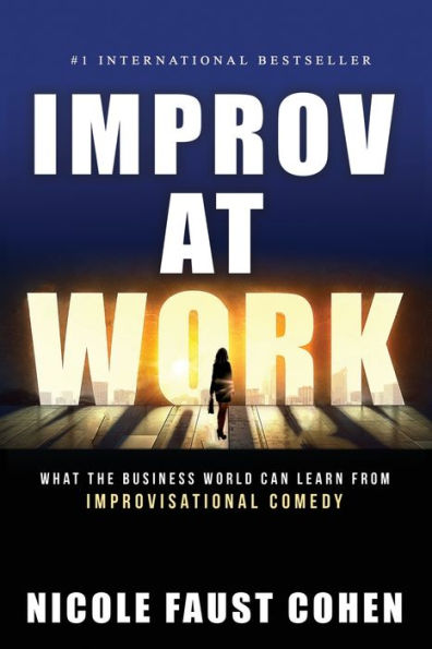 Improv At Work: What The Business World Can Learn From Improvisational Comedy - 9781956642971