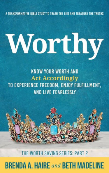 Worthy: Know Your Worth And Act Accordingly To Experience Freedom, Enjoy Fulfillment, And Live Fearlessly (The Worth Saving)