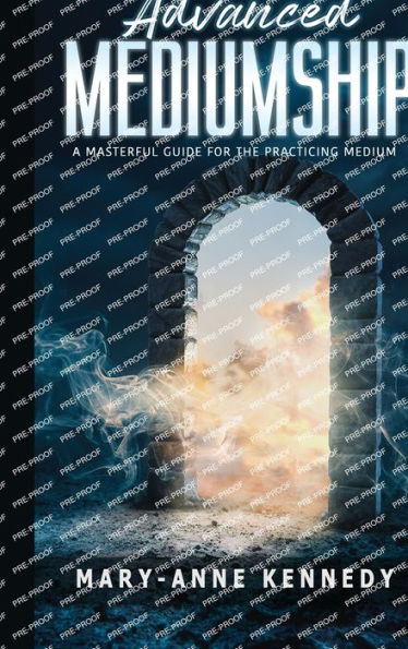 Advanced Mediumship: A Masterful Guide For The Practicing Medium (How To Become A Medium) - 9781956769524