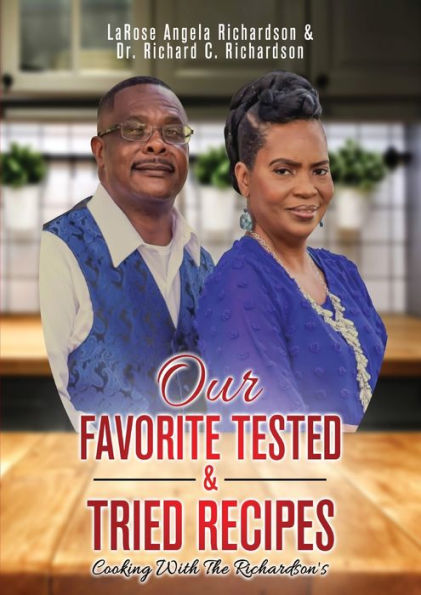 Our Favorite Tested & Tried Recipes: Cooking With The Richardson's - 9781956775556