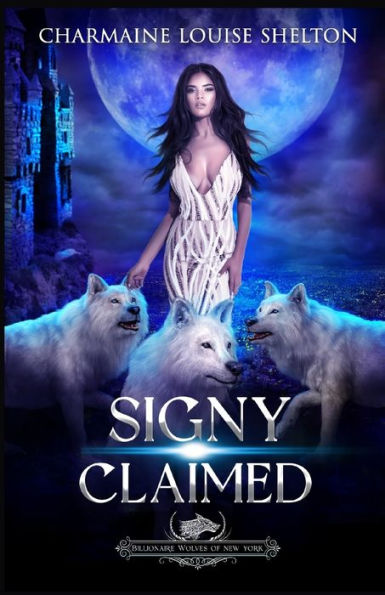 Signy Claimed: A Wolf Shifter Fated Mates Reverse Harem Romance (Billionaire Wolves Series) - 9781956804416