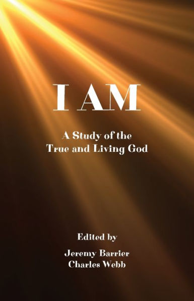 I Am: A Study Of The True And Living God - 9781956811377