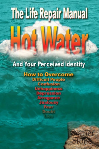 Hot Water: Your Perceived Identity - The Life Repair Manual (Life Corner Stones)