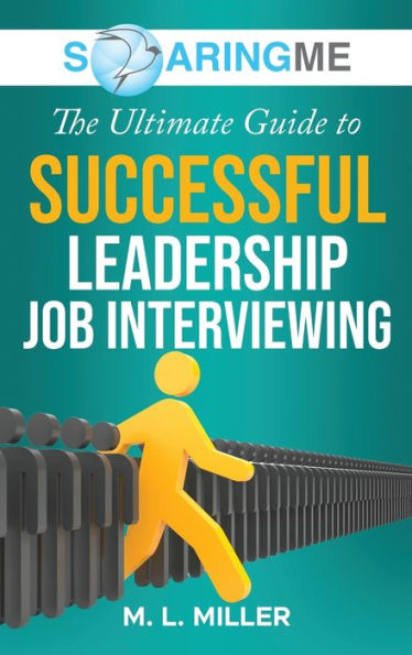 Soaringme The Ultimate Guide To Successful Leadership Job Interviewing - 9781956874150