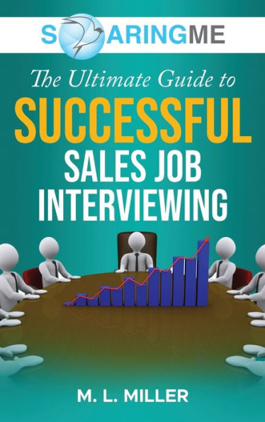 Soaringme The Ultimate Guide To Successful Sales Job Interviewing - 9781956874174
