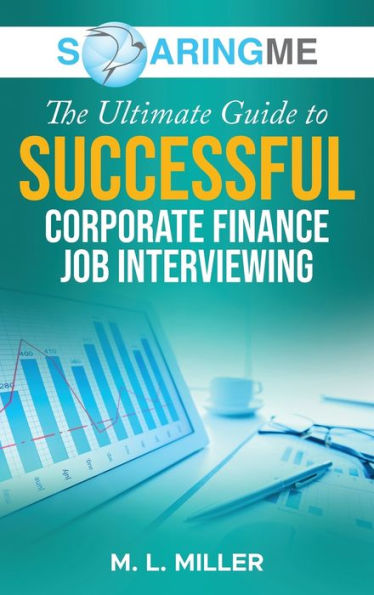 Soaringme The Ultimate Guide To Successful Corporate Finance Job Interviewing - 9781956874235
