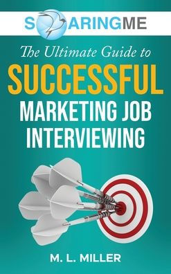 Soaringme The Ultimate Guide To Successful Marketing Job Interviewing - 9781956874310