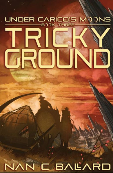 Tricky Ground: Under Carico's Moons: Book Three - 9781956892239