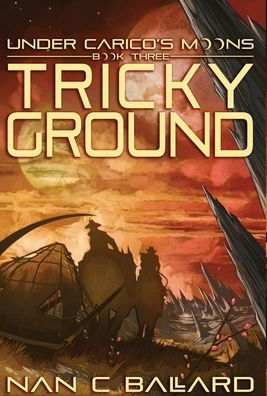 Tricky Ground: Under Carico's Moons: Book Three - 9781956892246
