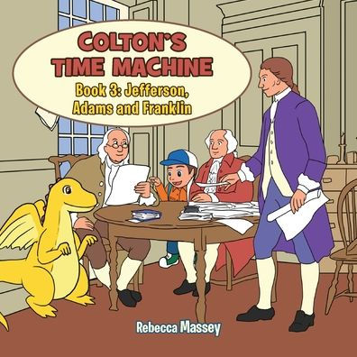 Colton's Time Machine Book 3: Jefferson, Adams And Franklin - 9781956895339