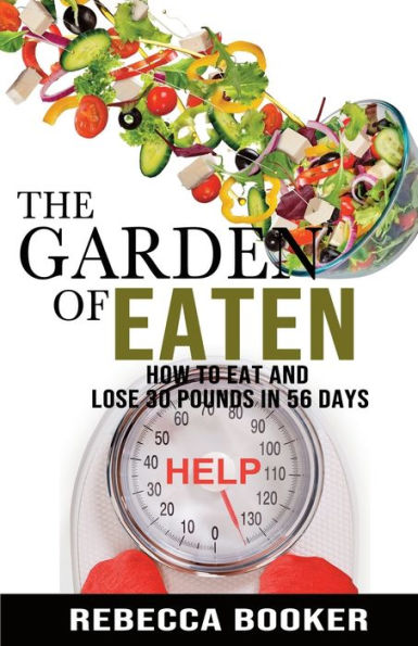 The Garden Of Eaten: How To Eat And Lose 30 Pounds In 56 Days - 9781956932379