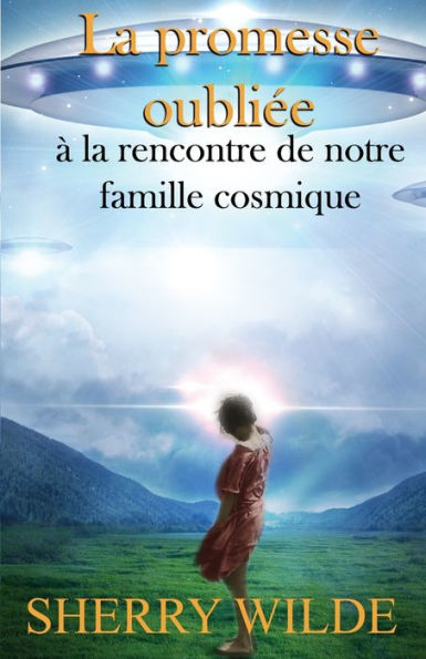La Promesse Oubliee: À La Rencontre De Notre Famille Cosmique (French Edition)