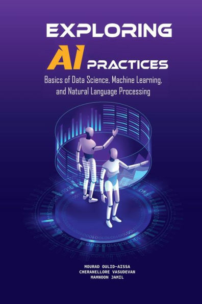 Exploring Ai Practices: Basics Of Data Science, Machine Learning, And Natural Language Processing - 9781956949797