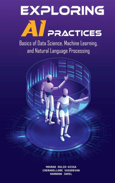 Exploring Ai Practices: Basics Of Data Science, Machine Learning, And Natural Language Processing - 9781956949803