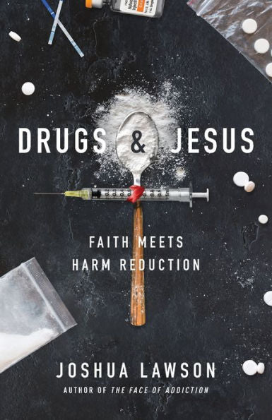 Drugs & Jesus: Faith Meets Harm Reduction - 9781957007595
