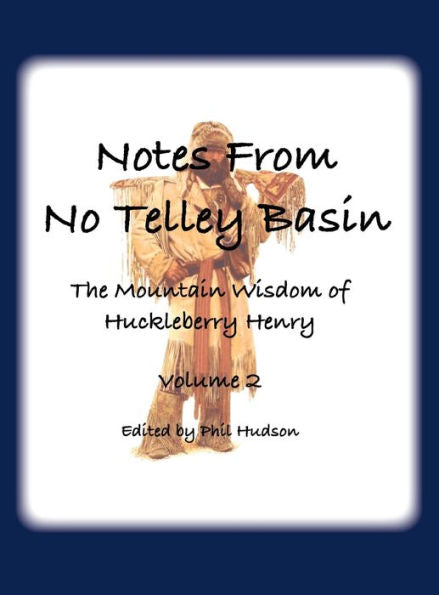 Notes From No Telley Basin Volume 2: The Mountain Vision Of Huckleberry Henry