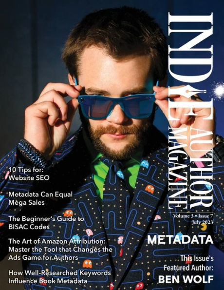 Indie Author Magazine Featuring Ben Wolf: The Science Of Metadata, Mastering Website Seo, Demystifying Bisac Codes And Conquering Keywords - 9781957118192