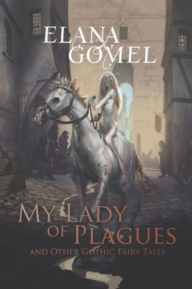 My Lady Of Plagues And Other Gothic Fairy Tales