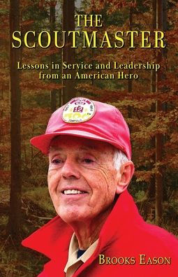 The Scoutmaster: Lessons In Service And Leadership From An American Hero - 9781957344805