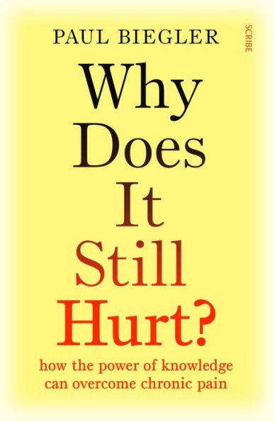 Why Does It Still Hurt?: How The Power Of Knowledge Can Overcome Chronic Pain - 9781957363271