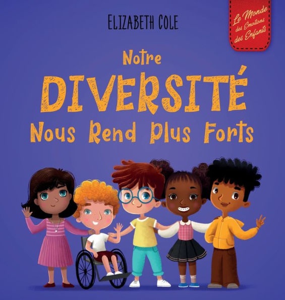 Notre Diversite Nous Rend Plus Forts: Un Livre Pour Enfants Sur Les emotions Sociales, La Diversite Et La Gentillesse (World Of Kids Emotions) (French Edition) - 9781957457468