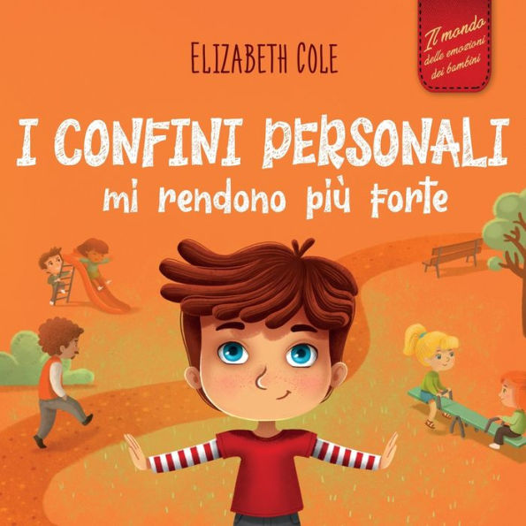 I Confini Personali Mi Rendono Più Forte: Libro Illustrato Per Bambini Sulla Sicurezza Personale E Fisica, Sul Spazio Personale, Sulle Parti Intime E ... (World Of Kids Emotions) (Italian Edition) - 9781957457475