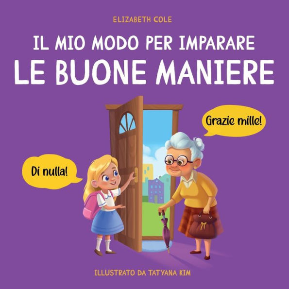 Il Mio Modo Per Imparare Le Buone Maniere: Libro Illustrato Per Bambini Sulle Buone Maniere E Sul Galateo, Per Insegnare Ai Bambini Dai 3 Ai 10 Anni ... Emotional Books For Kids) (Italian Edition) - 9781957457574