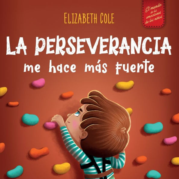 La Perseverancia Me Hace Más Fuerte: Libro De Las Emociones Para Niños Sobre Autoconfianza, Gestión De La Frustración, Autoestima Y Mentalidad De Crecimiento (World Of Kids Emotions) (Spanish Edition) - 9781957457611