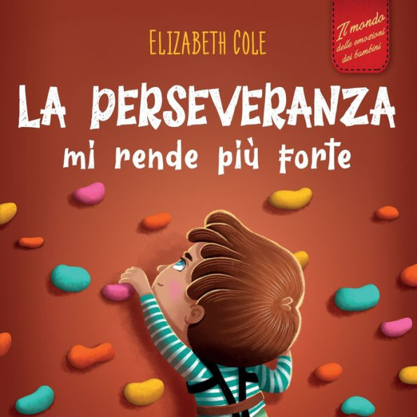 La Perseveranza Mi Rende Più Forte: Libro Sociale Ed Emotivo Per Bambini (3-8 Anni) Sulla Fiducia In Se Stessi, La Gestione Della Frustrazione, ... (World Of Kids Emotions) (Italian Edition) - 9781957457635