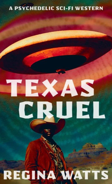Texas Cruel: A Psychedelic Sci-Fi Western - 9781957469041