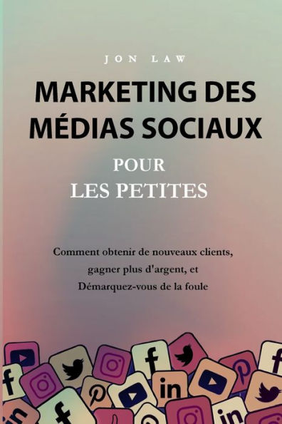 Marketing Des Medias Sociaux Pour Les Petites Entreprises (French Edition) - 9781957470184