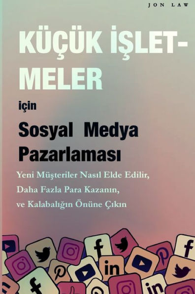 Sosyal Medya Pazarlamasi Kücük Isletmeler Icin: Yeni Müsteriler Nasil Kazanilir, Daha Fazla Para Kazanin Ve ... Siyrilin (Turkish Edition) - 9781957470245