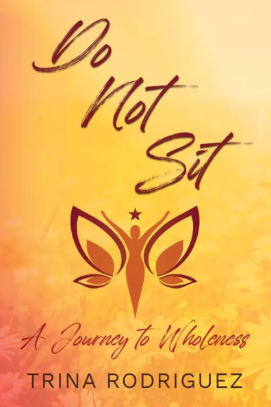 Do Not Sit: A Journey To Wholeness - 9781957506449