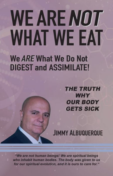 We Are Not What We Eat: We Are What We Do Not Digest And Assimilate
