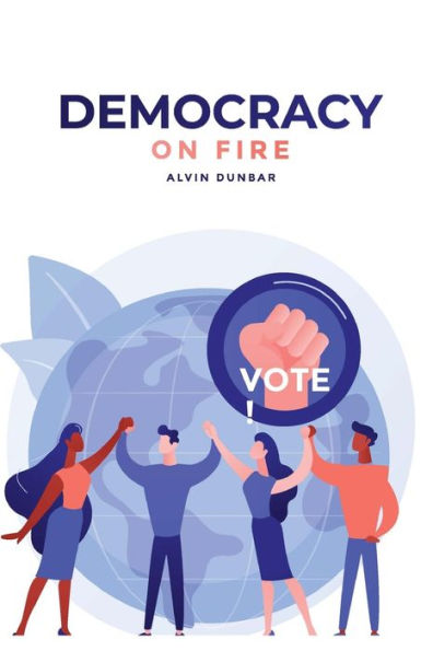 Democracy On Fire: {You Can Save Our Republic. Vote!} - 9781957547152