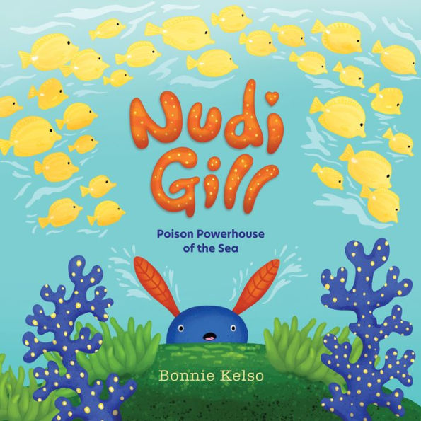 Nudi Gill: Poison Powerhouse Of The Sea - 9781957655000