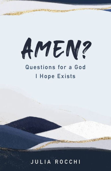 Amen?: Questions For A God I Hope Exists