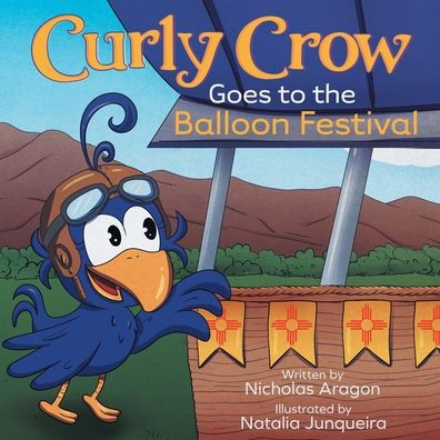 Curly Crow Goes To The Balloon Festival: A Children's Book About Facing Fear For Kids Ages 4-8 (Curly Crow Children's Book Series) - 9781957701240