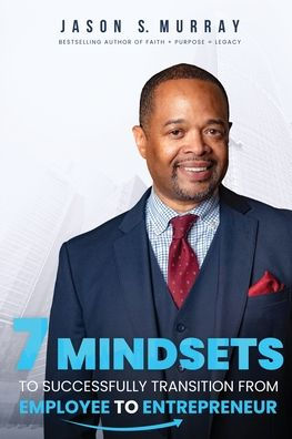 7 Mindsets To Successfully Transition From Employee To Entrepreneur