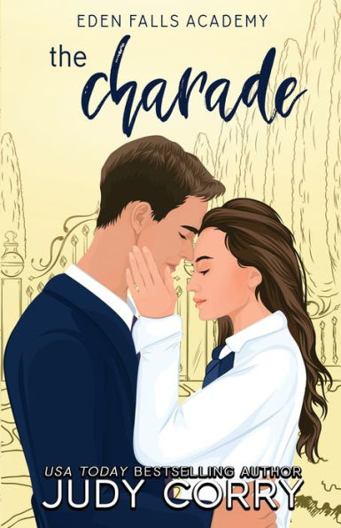 The Charade: A Fake Relationship/Grumpy-Sunshine Romance (Eden Falls Academy)